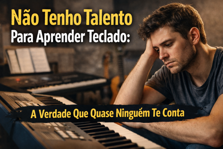 Não Tenho Talento Para Aprender Teclado: A Verdade Que Quase Ninguém Te Conta